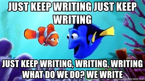 just-keep-writing-just-keep-writing-just-keep-writing-writing-writing-what-do-we-do-we-write